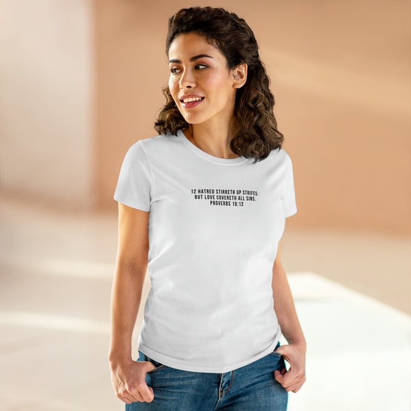 Scripture Tee Proverbs 10:12 Hatred stirreth up strifes: but love covereth all sins. Women's Midweight Cotton Tee