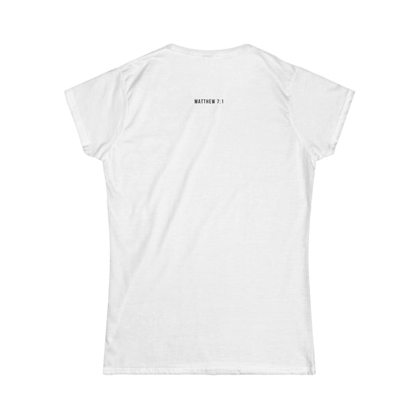 Tee- Scripture  1 Judge not, that ye be not judged. Matthew 7:1  Women's Soft style
