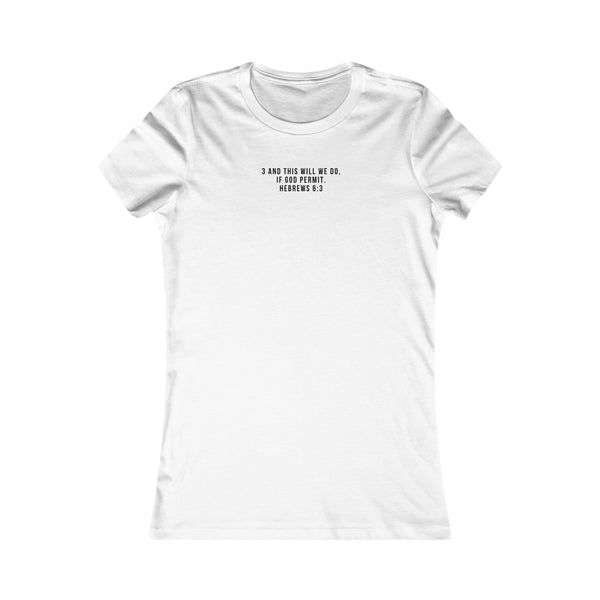 Tee- Scripture, Hebrews 6:3 And this will we do, if God permit.  Women's Favorite Tee