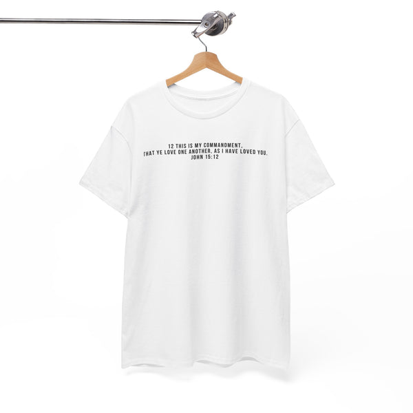 Tee- Scripture 12 This is my commandment, That ye love one another, as I have loved you. John 15:12 Unisex Heavy Cotton Tee