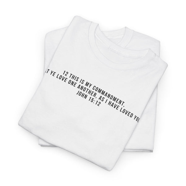 Tee- Scripture 12 This is my commandment, That ye love one another, as I have loved you. John 15:12 Unisex Heavy Cotton Tee