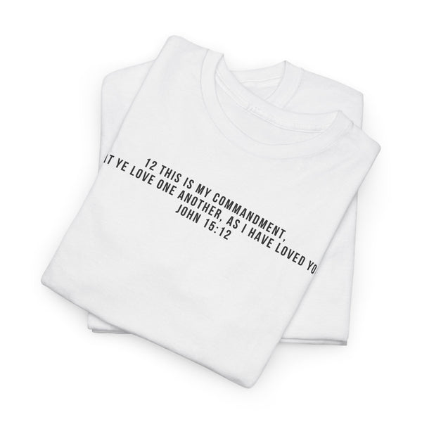 Tee- Scripture  12 This is my commandment, That ye love one another, as I have loved you.   John 15:12  Unisex Heavy Cotton Tee