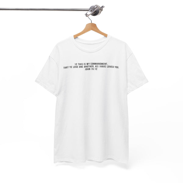 Tee- Scripture  12 This is my commandment, That ye love one another, as I have loved you.   John 15:12  Unisex Heavy Cotton Tee