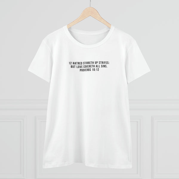 Scripture Tee Proverbs 10:12 Hatred stirreth up strifes: but love covereth all sins. Women's Midweight Cotton Tee
